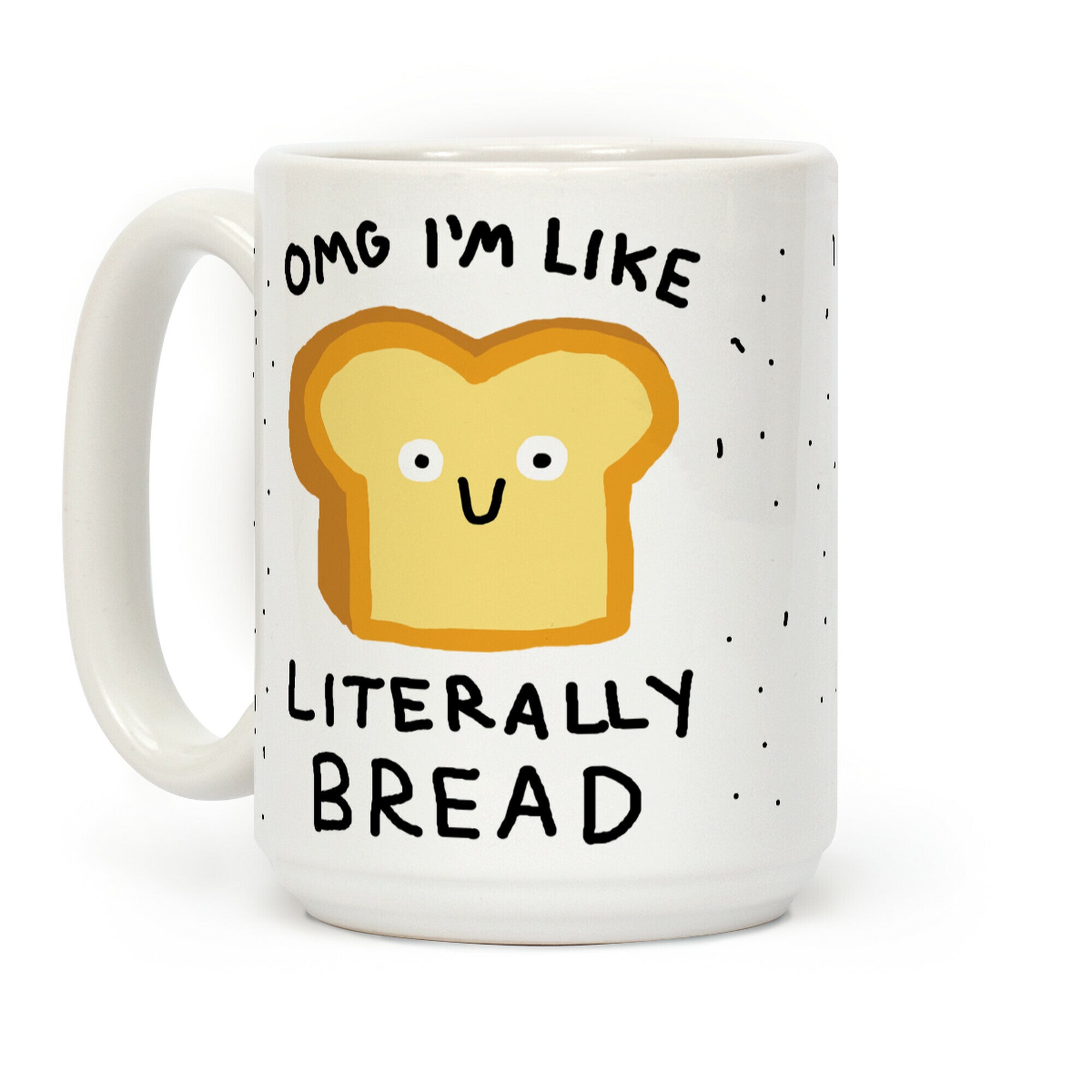 Omg I'm Like Literally Bread Coffee Mug